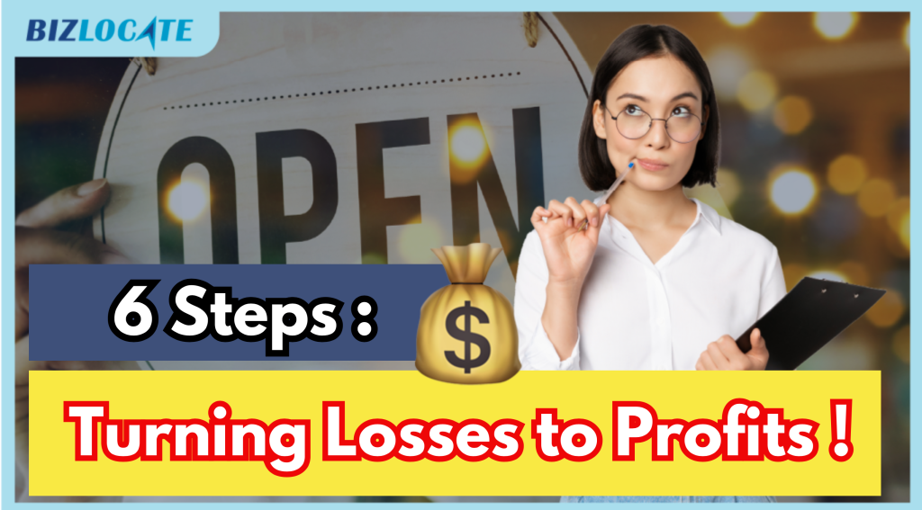 Turning losses to profits : Bosses, don’t miss these 6 steps!