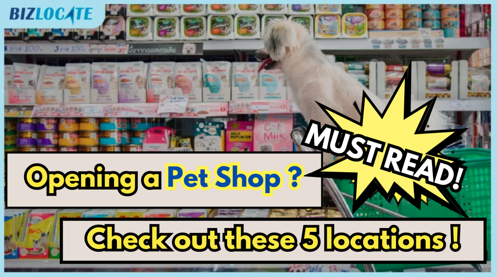 Opening a Pet Shop? Check out these ideal locations with less competition in residential areas.