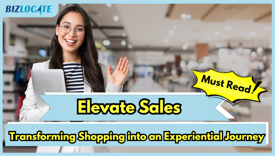 Elevate Sales : Transforming shopping into an experiential journey